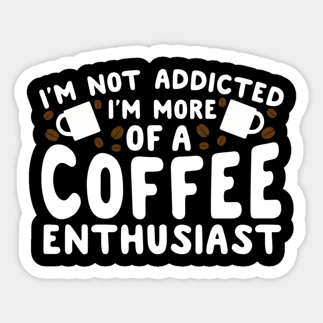 I'm Not Addicted I'm More Of A Coffee Addict Sticker by thingsandthings